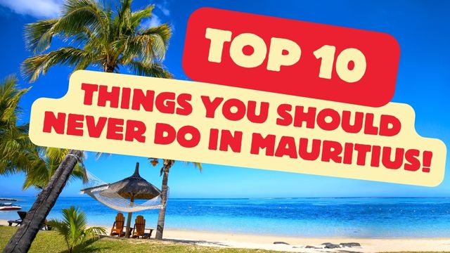 things you should NEVER do in Mauritius!